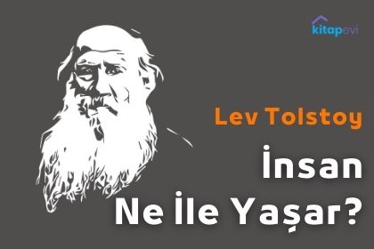 Lev Tolstoy'un Değerli Eseri İnsan Ne İle Yaşar Hakkında Bilmeniz Gerekenler