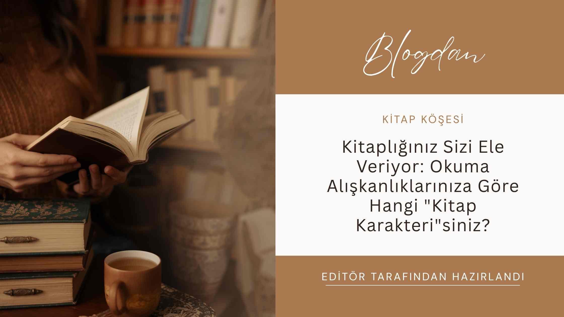 Kitaplığınız Sizi Ele Veriyor: Okuma Alışkanlıklarınıza Göre Hangi 