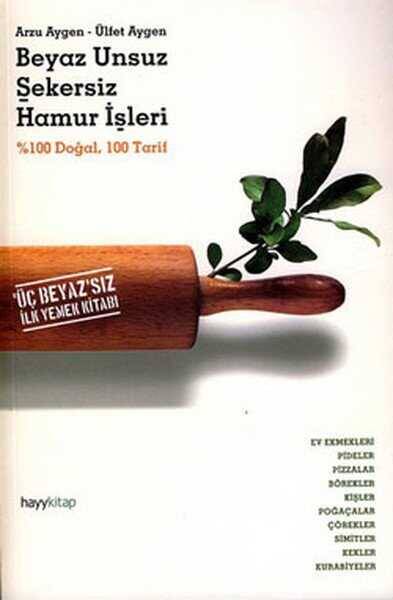 Beyaz Unsuz Şekersiz Hamur İşleri ( %100 Doğal 100 Tarif ) - 1