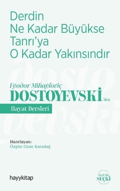 Derdin Ne Kadar Büyükse Tanrı'ya O Kadar Yakınsındır - Fyodor Mihayloviç Dostoyevskiden Hayat Dersleri