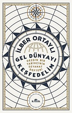  Gel Dünyayı Keşfedelim - Gezgin Bir Tarihçinin Seyahat Defteri - İlber Ortaylı
