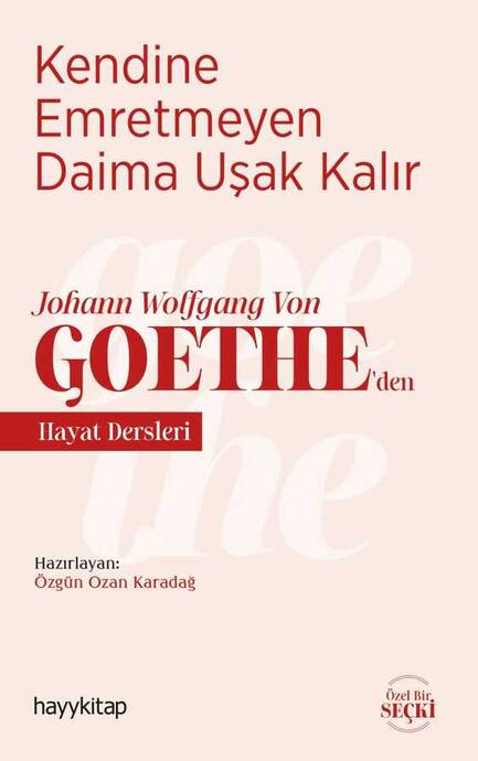 Kendine Emretmeyen Daima Uşak Kalır - Johann Wolfgang Von Goethe’den Hayat Dersleri - 1