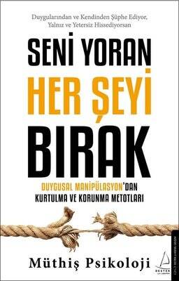 Seni Yoran Her Şeyi Bırak - Duygusal Manipülasyondan Kurtulma ve Korunma Metotları - 1