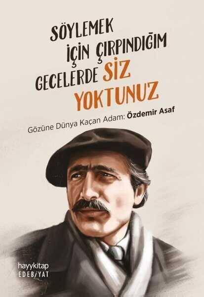 Söylemek İçin Çırpındığım Gecelerde Siz Yoktunuz - Gözüne Dünya Kaçan Adam: Özdemir Asaf - 1