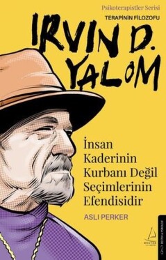 Terapinin Filozofu: Irvin D. Yalom - İnsan Kaderinin Kurbanı Değil Seçimlerinin Efendisidir - 